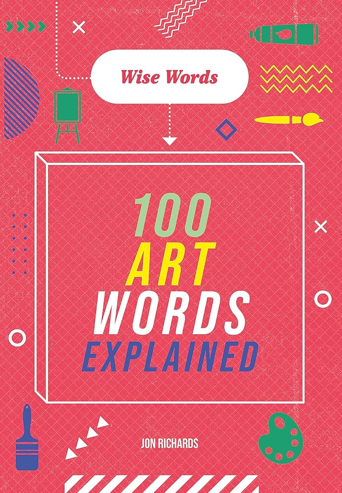 Wise Words- 100 Art Words Explained