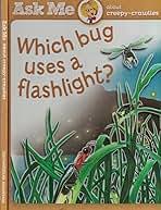 Ask me about creepy crawlies- Which bug uses a flashlight