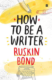 How to be a writer Ruskin Bond