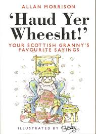 Haud Yer Wheesht! Your scottish granny's favourite sayings