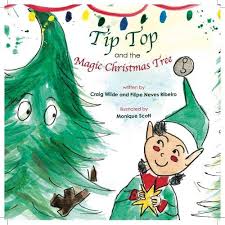 Tip Top and the Magic Christmas Tree By Authors Craig Wilde and Filipe Neves Ribeiro - Illustrated by Monique Scott