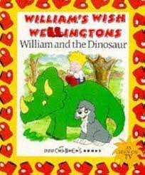 William's wish wellingtons- William and the dinosaur