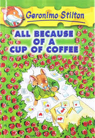 All because of a cup of coffee Geronimo Stilton