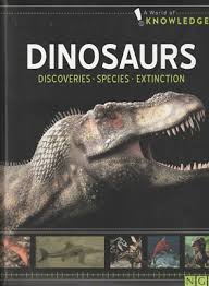A world of knowledge Dinosaurs Discoveries species extinction