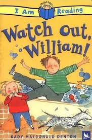 I am reading Watch out, William