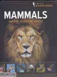 Mammals. Anatomy, Behaviour, Habitat