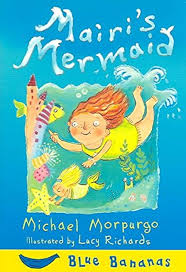 Mairi's Mermaid by Michael Morpurgo (Author), Lucy Richards (Illustrator)