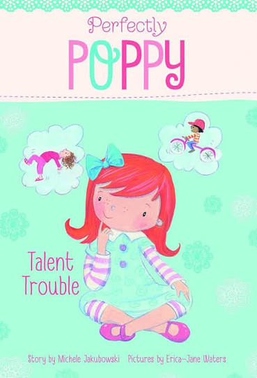 Perfectly Poppy Talent Trouble by Michele Jakubowski (Author)