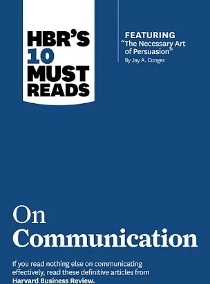 HBR's 10 Must Reads on Communication (with featured article "The Necessary Art of Persuasion," by Jay A. Conger)