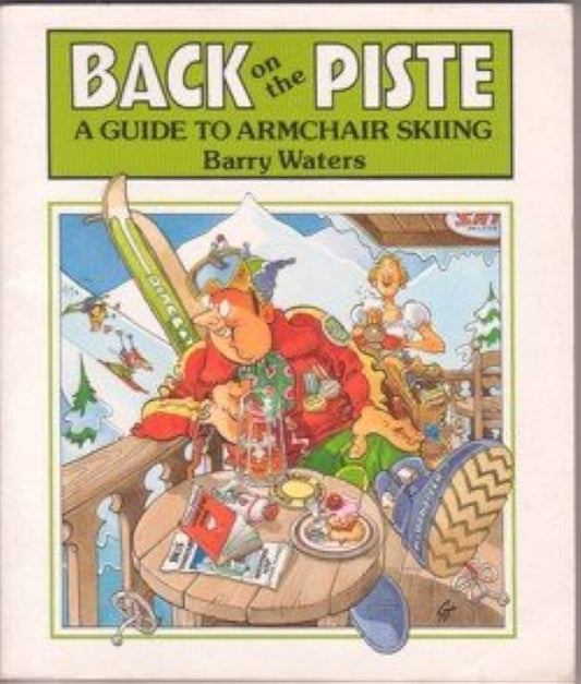 &nbsp; Back on the piste a guide to armchair skiing Barry waters&nbsp;