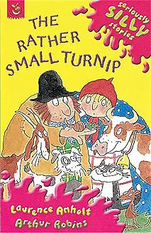 SERIOUSLY SILLY STORIES: THE RATHER SMALL TURNIP