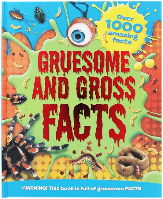 Gruesome and gross facts- Over 1000 Amazing Facts