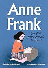 ANNE FRANK: THE GIRL HEARD AROUND THE WORLD
