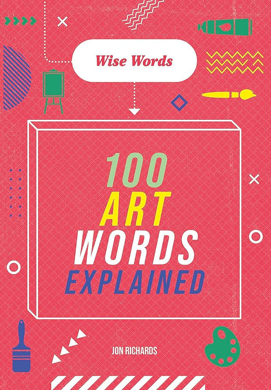 Wise Words- 100 Art Words Explained