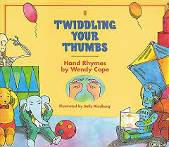 Twiddling your thumbs- Hand Rhymes