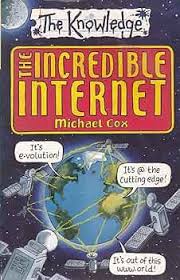 The knowledge- The incredible internet by Michael cox
