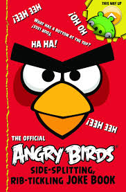 The official Angry Birds side splitting, rib- tickling joke book