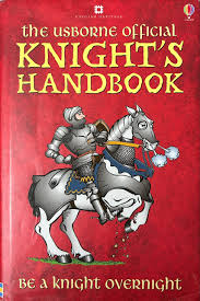 The Usborne official Knight's handbook  Be a knight overnight