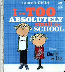 I am too absolutely small for school- Charlie and lola