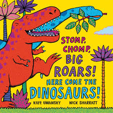 Stomp,chomp big roars (here come the dinosaurs!)