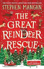 The great reindeer rescue BY Stephen Mangan