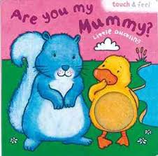 Are you my mummy little duckling touch and feel