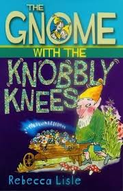 The gnome with the Knobbly knees by Rebecca Lisle