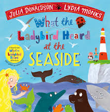 what the ladybird heard at the seaside- Julia Donaldson