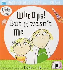 Whoops! but it wasn't me Charlie and lola