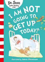 I Am Not Going To Get Up Today! Dr Seuss