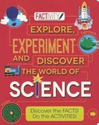 Explore, Experiment and Discover the world of Science
