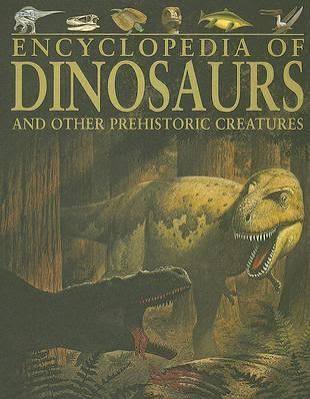 Encyclopedia of Dinosaurs : And other Prehistoric creatures