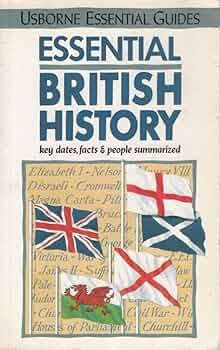 Essential British History: Key Dates, Facts and People Summarized