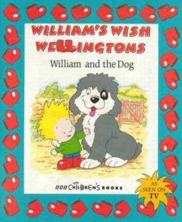 William's wish wellingtons- William and the Dog : Illustrated Atholl McDonald