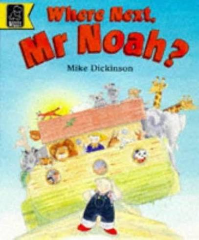 Where Next, Mr.Noah?  by Mike Dickinson (Author)