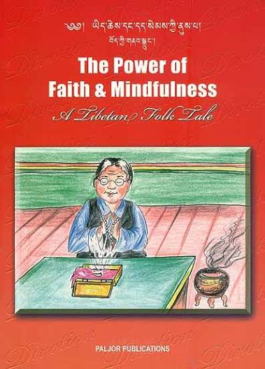 The Power of Faith and Mindfulness - A Tibetan Folk Tale Author: Tsewang Gyalpo Arya & Lauren Alderfer