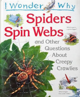 I wonder why Spiders Spin Webs and other Questions about Creepy Crawlies