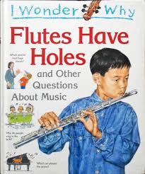I wonder why Flutes have Holes and other Questions about Music