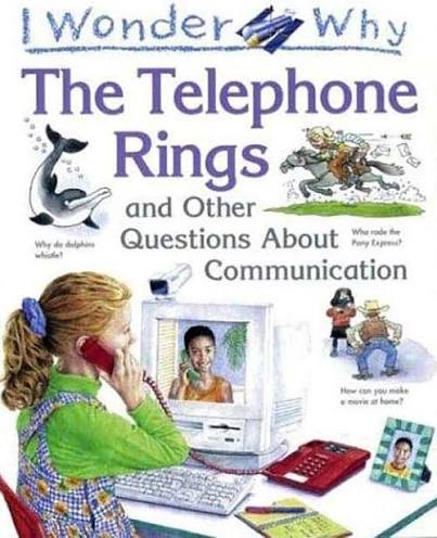 I wonder why The Telephone Rings  and other questions about Communication