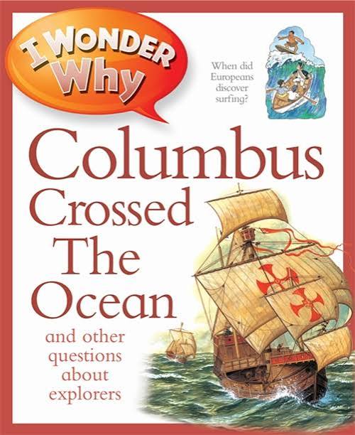 I wonder why Columbus Crossed the Ocean and other questions about Explorers