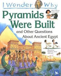 I wonder why Pyramids Were Built and other questions about ancient Egypt