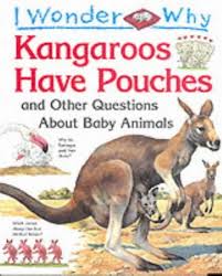 I wonder why Kangaroos have pouches and other questions about baby animals