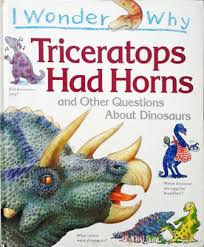 I wonder why triceratops had horns and other Questions about Dinosaurs