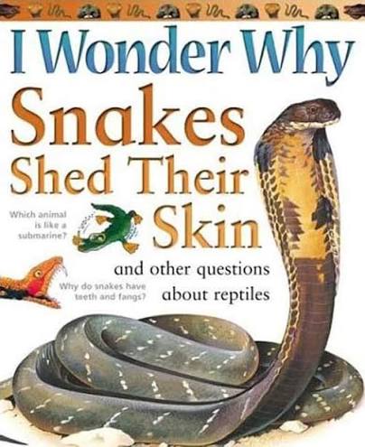 I wonder why- Snakes shed their skin and other questions about reptiles