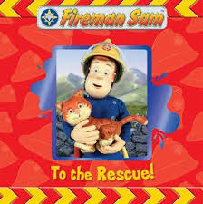 FIREMAN SAM TO THE RESCUE!