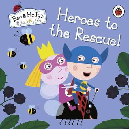 Ben & Holly's  little kingdom Heroes to the Rescue