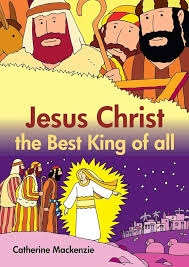 Jesus Christ the best king of all