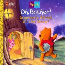 oh, Bother! someone's Afraid of the dark!