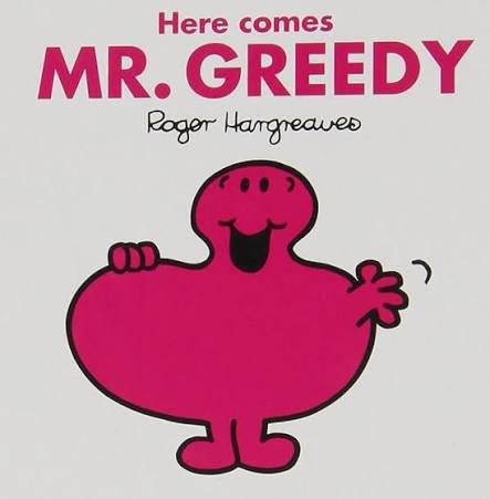 Here Comes MR. Greedy